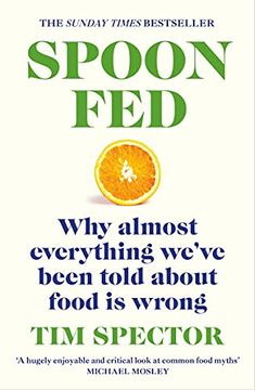 portada Spoon-Fed: The #1 Sunday Times Bestseller That Shows why Almost Everything We’Ve Been Told About Food is Wrong (en Inglés)