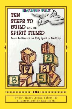 portada Ten Steps To Build and Be Spirit Filled: Learn to Receive the Holy Spirit in Ten Steps (en Inglés)