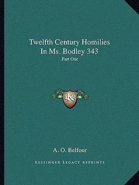 portada twelfth century homilies in ms. bodley 343: part one: text and translation (1909-) (en Inglés)