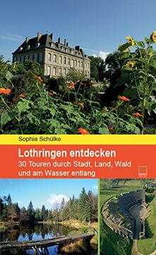 portada Lothringen entdecken: 30 Touren durch Stadt, Land, Wald und am Wasser entlang (in German)