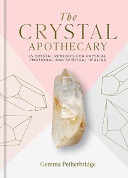 portada The Crystal Apothecary: 75 Crystal Remedies for Physical, Emotional and Spiritual Healing (in English)