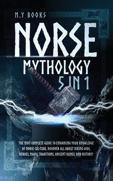 portada Norse Mythology: [5 in 1] The Most Complete Guide to Enhancing Your Knowledge of Norse Culture. Discover All About Viking Gods, Heroes, (en Inglés)