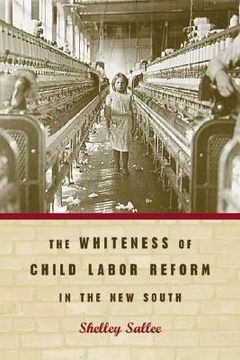 portada the whiteness of child labor reform in the new south (en Inglés)