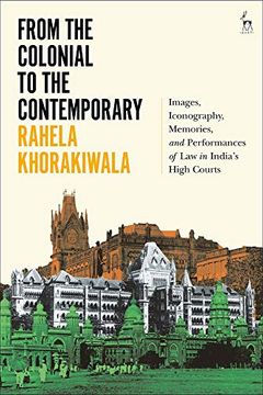 portada From the Colonial to the Contemporary: Images, Iconography, Memories, and Performances of law in India'S High Courts (en Inglés)