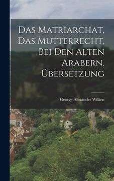 portada Das Matriarchat, das Mutterrecht, bei den Alten Arabern. Übersetzung (in English)