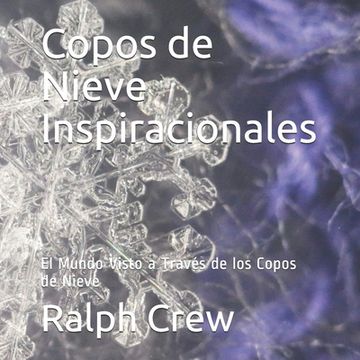 portada Copos de Nieve Inspiracionales: El Mundo Visto Través de los Copos de Nieve (in Spanish)