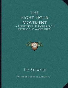 portada the eight hour movement: a reduction of hours is an increase of wages (1865) (in English)