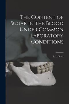 portada The Content of Sugar in the Blood Under Common Laboratory Conditions (en Inglés)