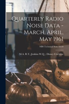 portada Quarterly Radio Noise Data - March, April, May 1961; NBS Technical Note 18-10 (en Inglés)