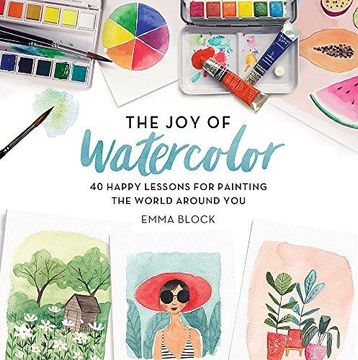 portada The joy of Watercolor: 40 Happy Lessons for Painting the World Around you 