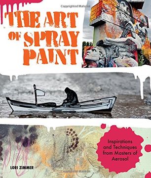 portada The Art of Spray Paint: Inspirations and Techniques from Masters of Aerosol (in English)