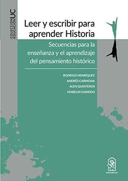 portada Leer y Escribir Para Aprender Historia: Secuencias Para la Enseñanza y el Aprendizaje del Pensamiento Histórico (in Spanish)