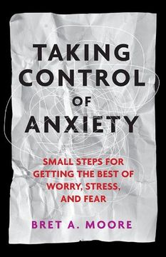 portada Taking Control of Anxiety: Small Steps for Getting the Best of Worry, Stress, and Fear (APA Lifetools: Books for the General Public) (in English)