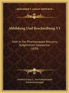 portada Abbildung Und Beschreibung V1: Aller In Der Pharmacopaea Borussica Aufgefuhrten Gewaechse (1830) (en Alemán)