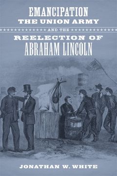 portada Emancipation, the Union Army, and the Reelection of Abraham Lincoln (en Inglés)
