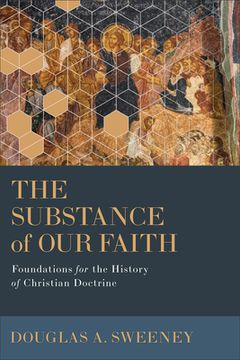 portada The Substance of Our Faith: Foundations for the History of Christian Doctrine (en Inglés)