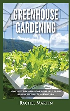 portada Greenhouse Gardening: Beginner'S Guide to Growing Your own Vegetables, Fruits and Herbs all Year-Round and Learn how to Quickly Build Your own Greenhouse Garden (en Inglés)