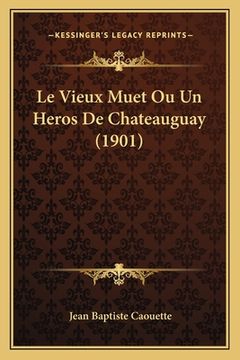 portada Le Vieux Muet Ou Un Heros De Chateauguay (1901) (en Francés)
