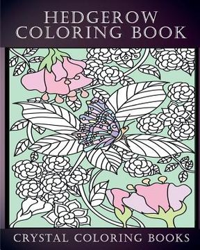 portada Hedgerow Coloring Book: 30 Hedgerow Coloring Pages For Adults. A Stress Relief Coloring Book Containing Insects And animals In A Plant, Flower (en Inglés)
