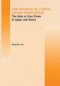 portada The Source of Capital Goods Innovation: The Role of User Firms in Japan and Korea (Routledge Studies in Global Competition)