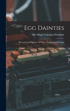 portada Egg Dainties: How to Cook Eggs in 150 Ways, English and Foreign (in English)