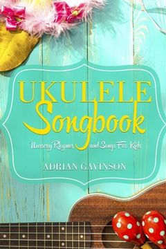 portada Ukulele Songbook: Nursery Rhymes and Songs For Kids (en Inglés)