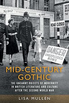 portada Mid-Century Gothic: The Uncanny Objects of Modernity in British Literature and Culture After the Second World war (in English)