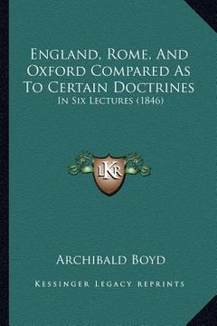 portada england, rome, and oxford compared as to certain doctrines: in six lectures (1846) (in English)