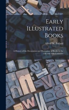 portada Early Illustrated Books: a History of the Decoration and Illustration of Books in the 15th and 16th Centuries (en Inglés)