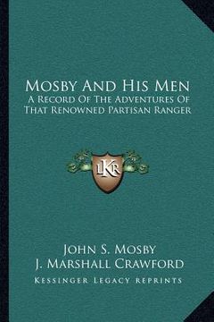 portada mosby and his men: a record of the adventures of that renowned partisan ranger a record of the adventures of that renowned partisan range (in English)