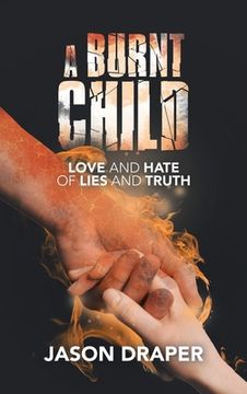 portada A Burnt Child: Love and Hate of Lies and Truth