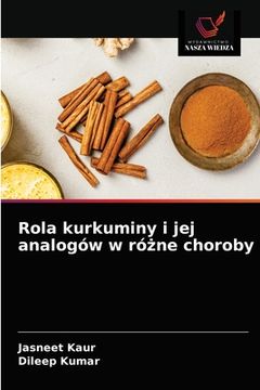 portada Rola kurkuminy i jej analogów w różne choroby (in Polaco)