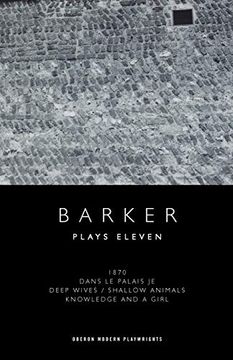 portada Howard Barker: Plays Eleven: 1870; Dans Le Palais Je; Deep Wives / Shallow Animals; Knowledge and a Girl