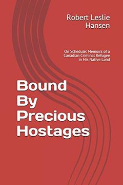 portada Bound by Precious Hostages: Memoirs of a Third Generation Canadian Blood Line Criminal Harassment Refugee in his Native Land (on Schedule) (en Inglés)