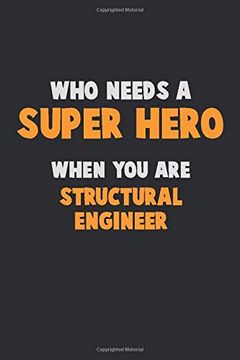 portada Who Need a Super Hero, When you are Structural Engineer: 6x9 Career Pride 120 Pages Writing Nots 