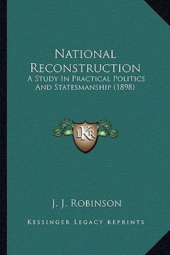 portada national reconstruction: a study in practical politics and statesmanship (1898) (in English)