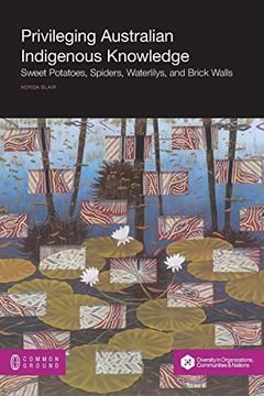 portada Privileging Australian Indigenous Knowledge: Sweet Potatoes, Spiders, Waterlilys, and Brick Walls (en Inglés)