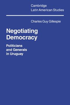 portada Negotiating Democracy: Politicians and Generals in Uruguay (Cambridge Latin American Studies) (en Inglés)