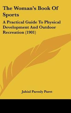 portada the woman's book of sports: a practical guide to physical development and outdoor recreation (1901)