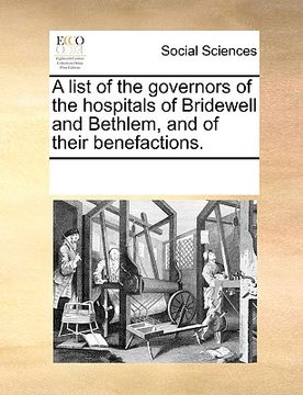 portada a list of the governors of the hospitals of bridewell and bethlem, and of their benefactions. (en Inglés)