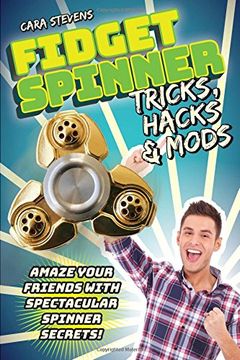 portada Fidget Spinner Tricks, Hacks & Mods: Amaze Your Friends with Spectacular Spinner Secrets!