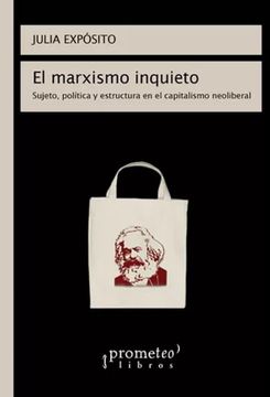 portada El Marxismo Inquieto. Sujeto, política y estructura en el capitalismo neoliberal (in Spanish)