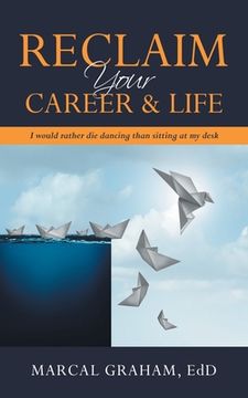 portada Reclaim Your Career & Life: I Would Rather Die Dancing Than Sitting at My Desk