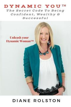portada Dynamic You(TM): The Secret Code To Being Confident, Wealthy & Successful (en Inglés)