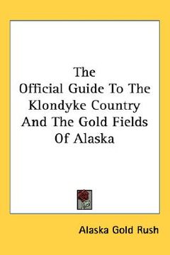portada the official guide to the klondyke country and the gold fields of alaska