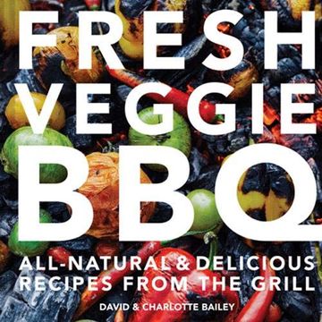 portada Fresh Veggie BBQ: All-Natural & Delicious Recipes from the Grill (en Inglés)