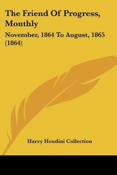 portada the friend of progress, monthly: november, 1864 to august, 1865 (1864) (en Inglés)