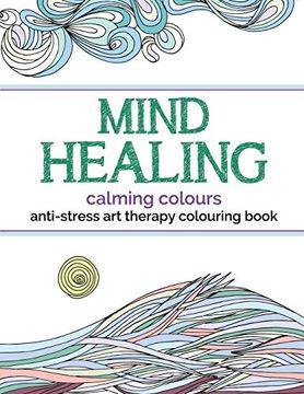 portada Mind Healing Anti-Stress art Therapy Colouring Book: Calming Colours: Experience Relaxation and Stimulation Through Colouring 