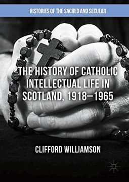 portada The History of Catholic Intellectual Life in Scotland, 1918-1965 (Histories of the Sacred and Secular, 1700-2000) (in English)