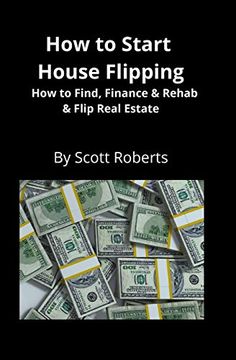 portada How to Start House Flipping: How to Find, Finance & Rehab & Flip Real Estate (in English)